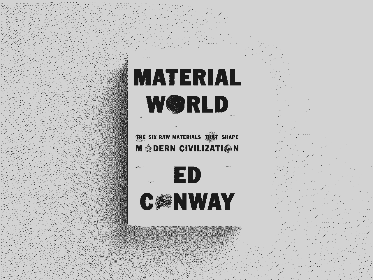 Material World: The Six Raw Materials That Shape Modern Civilization